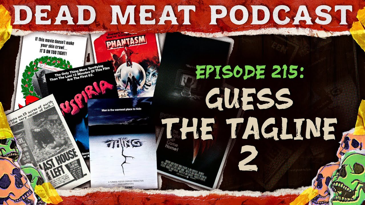 Guess The Tagline 2 | Dead Meat Podcast Ep. 215