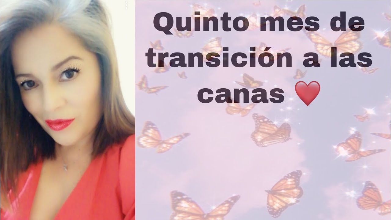 Quinto mes de transicion a canas