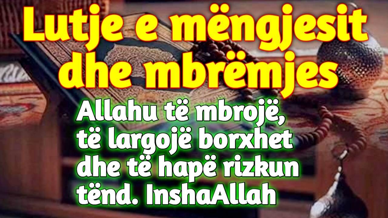 Dëgjoni dhikrin e mëngjesit dhe të mbrëmjes i cili do ta mbrojë familjen dhe menjëherë do të sjellë