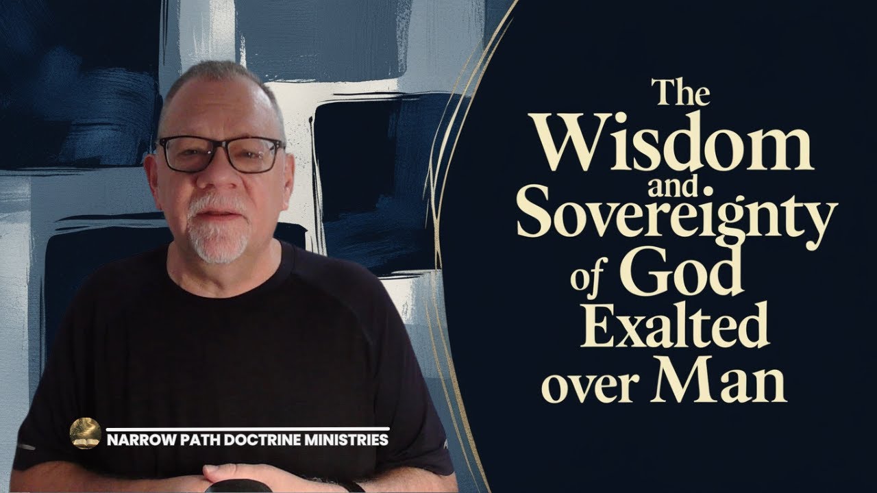 The Wisdom and Sovereignty of God Exalted Over Man