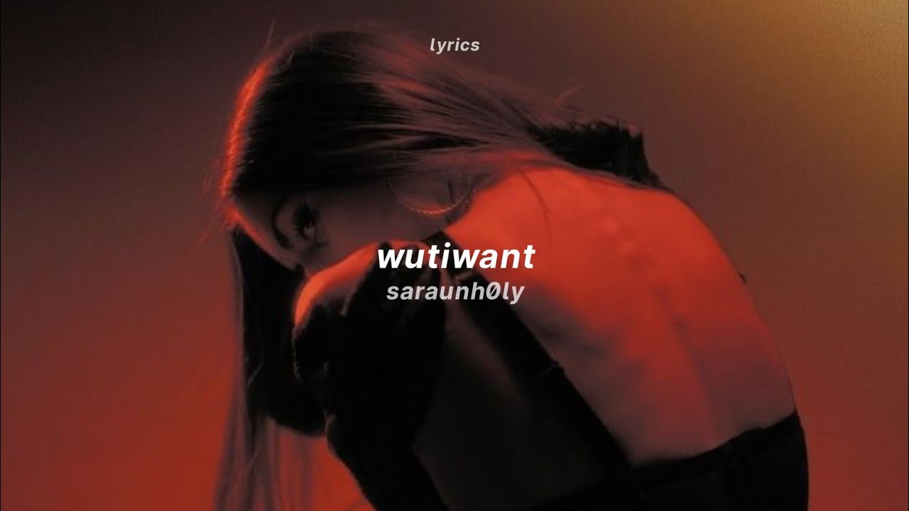 wutiwant - saraunh0ly (lyrics) (best part) | tiktok remix 