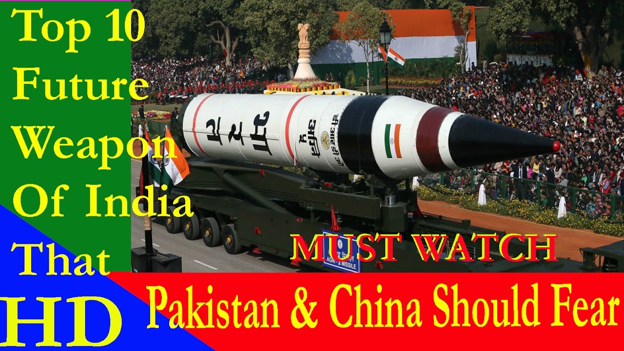 Top 10 Future Weapon Of India That Pakistan & China Should Fear