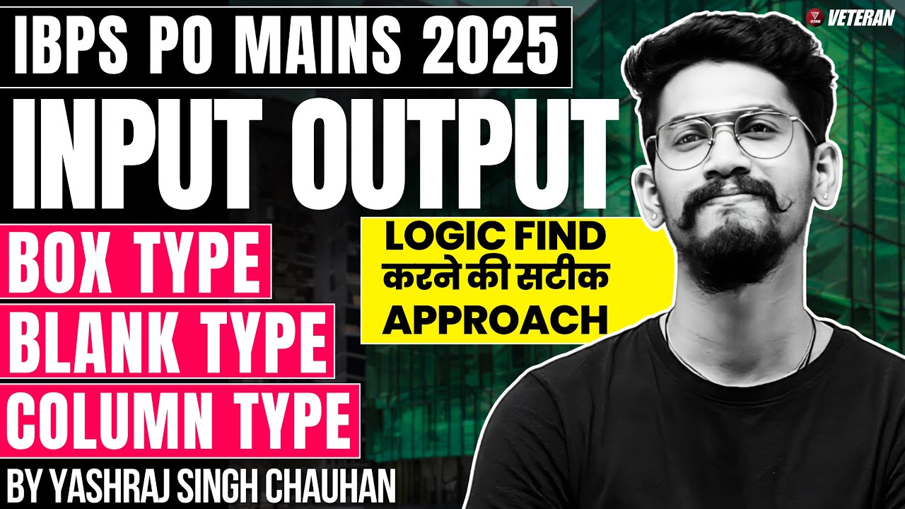 Input Output | IBPS PO MAINS 2025 | Mains Reasoning | Yashraj Sir | Veteran