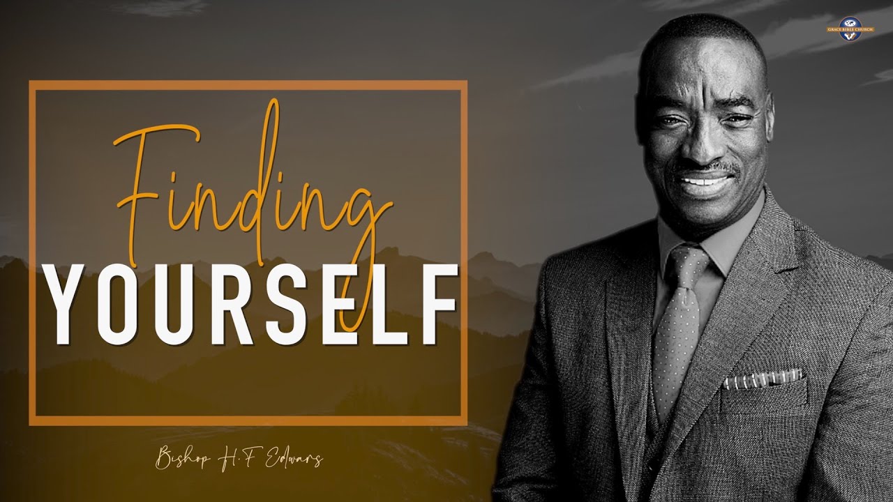 BISHOP H F EDWARDS | FINDING YOURSELF (22 AUGUST 2021)