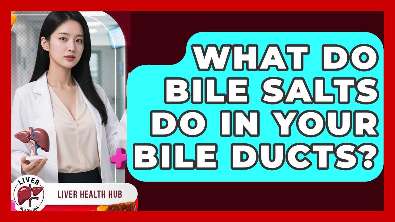 What Do Bile Salts Do In Your Bile Ducts? - Liver Health Hub