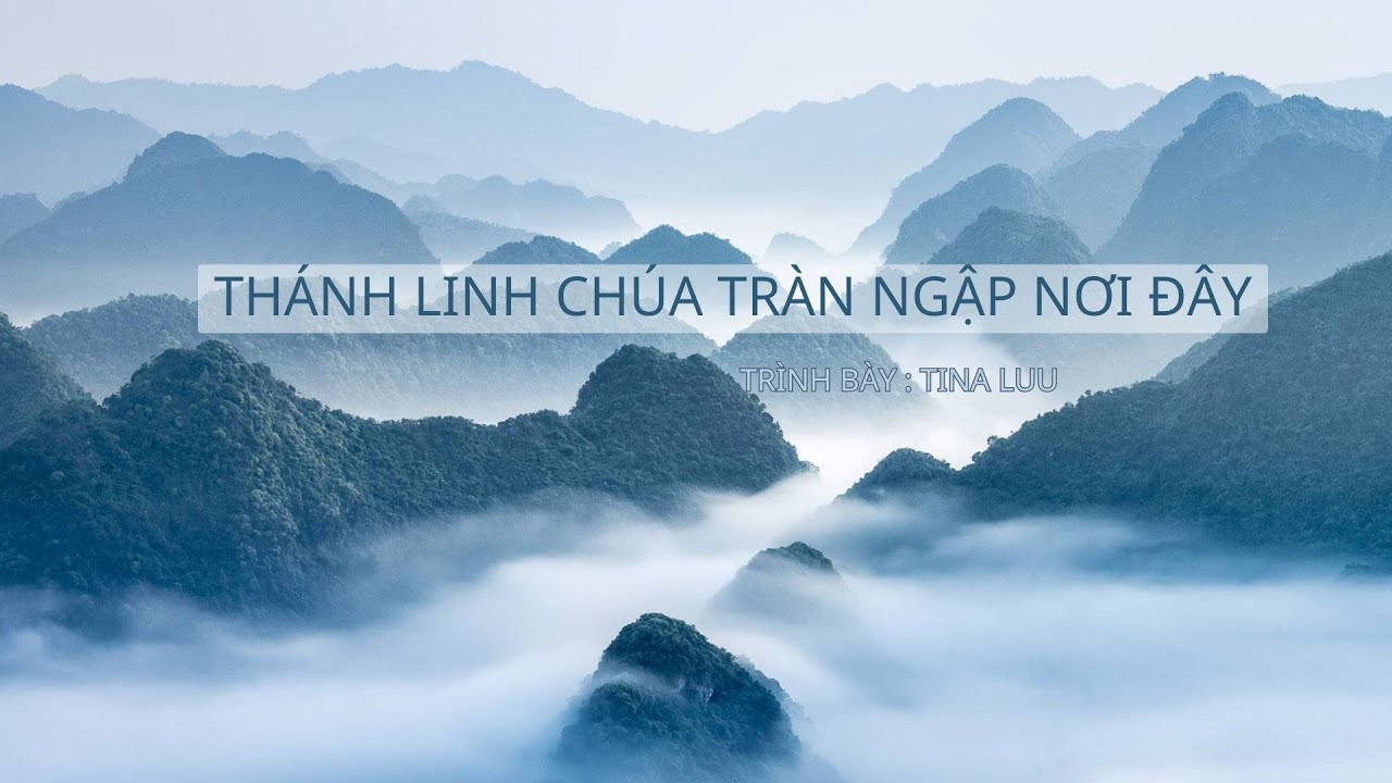 THÁNH LINH CHÚA TRÀN NGẬP NƠI ĐÂY \ TINA LUU