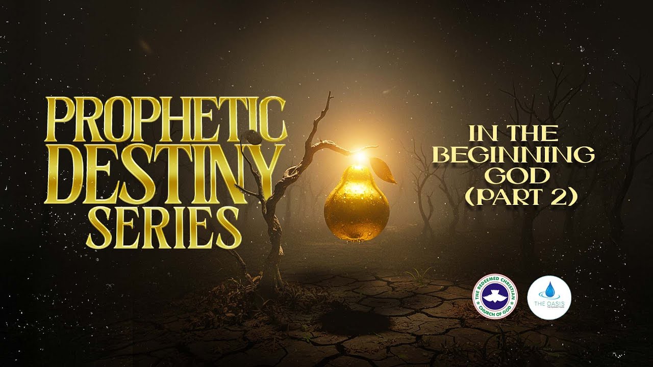 PROPHETIC DESTINY SERIES (IN THE BEGINNING, GOD) Part 2