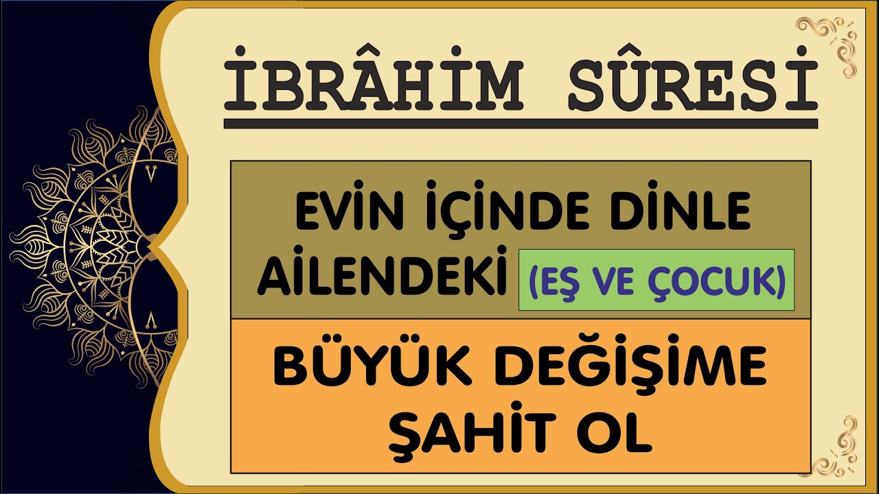 EVİN İÇİNDE DİNLE VE AİLENDEKİ DEĞİŞİKLİKLERİ GÖR   İBRAHİM SÜRESİ