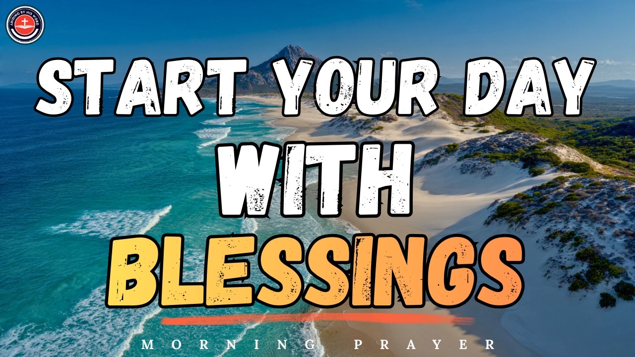 Start Your Day With God | Receive These Powerful Blessings Today I Morning Prayer