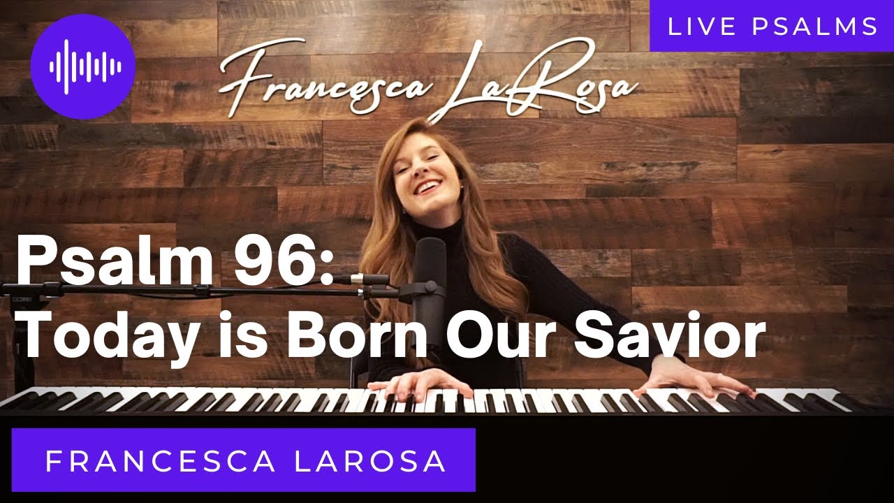 Psalm 96 - Today is Born Our Savior, Christ the Lord - Francesca LaRosa (LIVE)