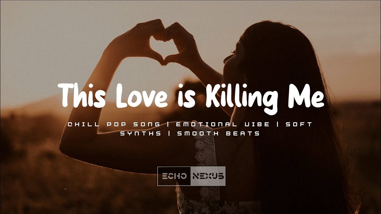 This Love is Killing Me - Chill Pop Song | ECHO NEXUS (Lyric)