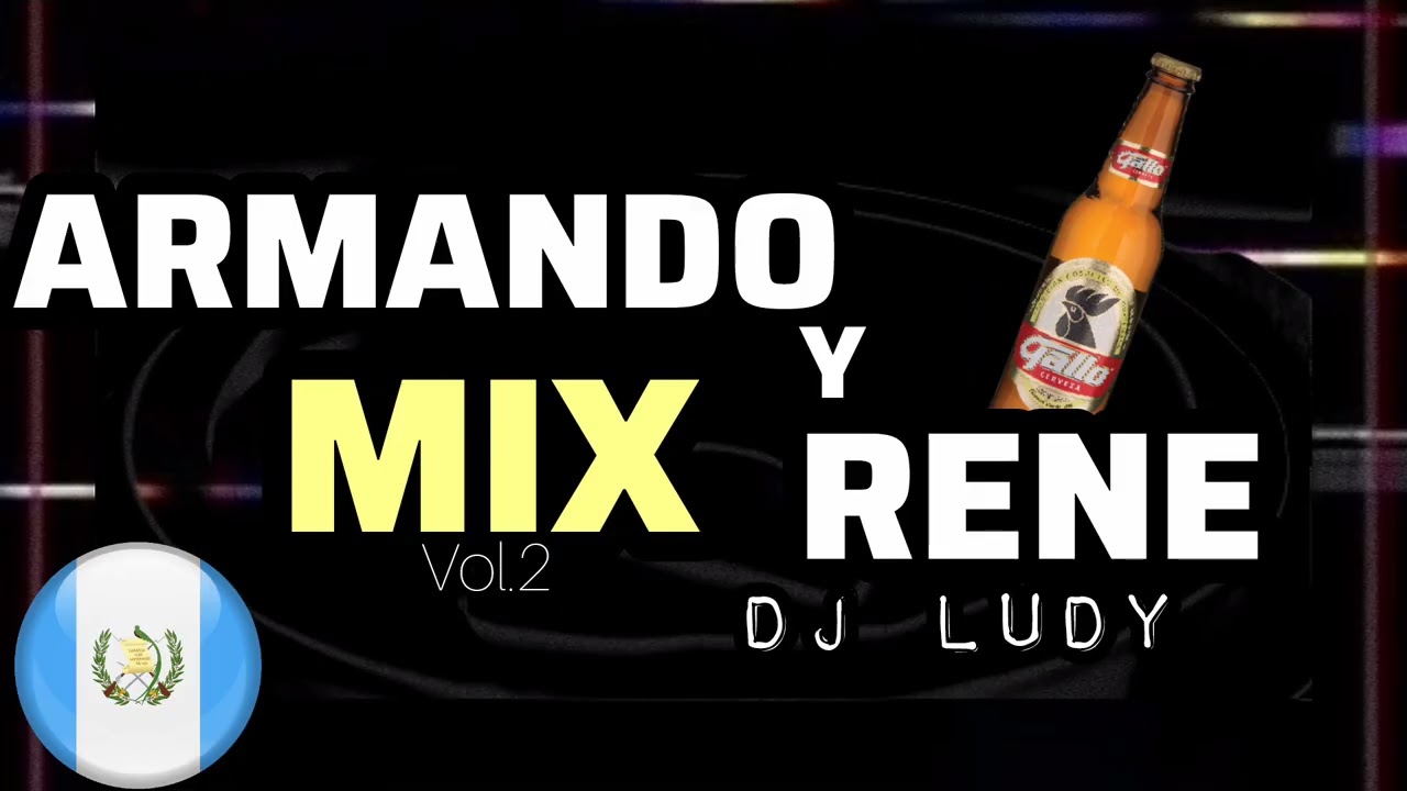 Armando y Rene Mix Vol.2 Dj Ludy Guatemalarecords