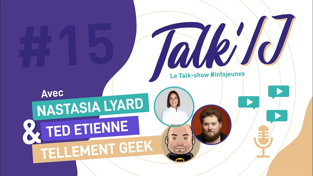 Talk'IJ #15 (feat Nastasia Lyard, Ted Etienne & Tellement Geek)