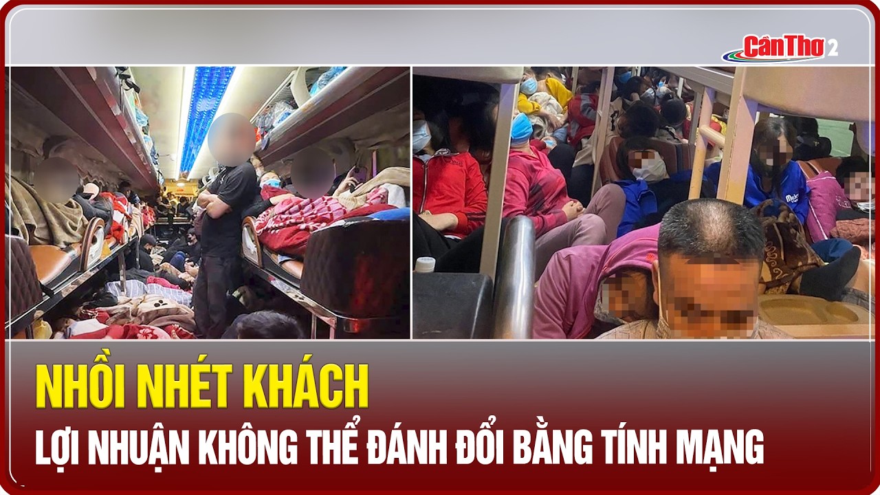 Nhồi nhét khách: lợi nhuận không thể đánh đổi bằng tính mạng | Cần Thơ