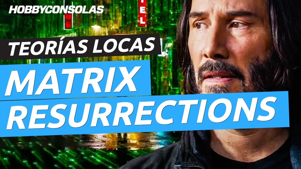 ¡Las teorías más locas de Matrix Resurrections!
