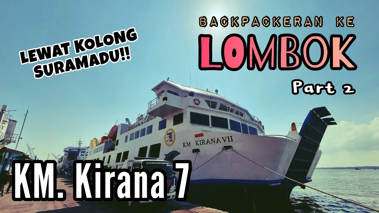 KM. Kirana 7 | Cara murah dan nyaman pergi ke Lombok  🌉🛳 | Backpackeran ke Lombok (Part 2)