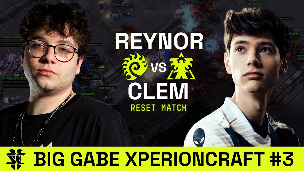 Reynor VS Clem | Big Gabe XPERIONCRAFT #3 | Grand Final Reset Match | Starcraft 2