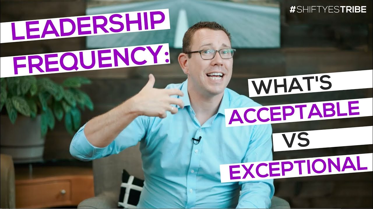 Leadership Frequency: What&rsquo;s Acceptable vs Exceptional | #shiftyestribe | Galen Emanuele