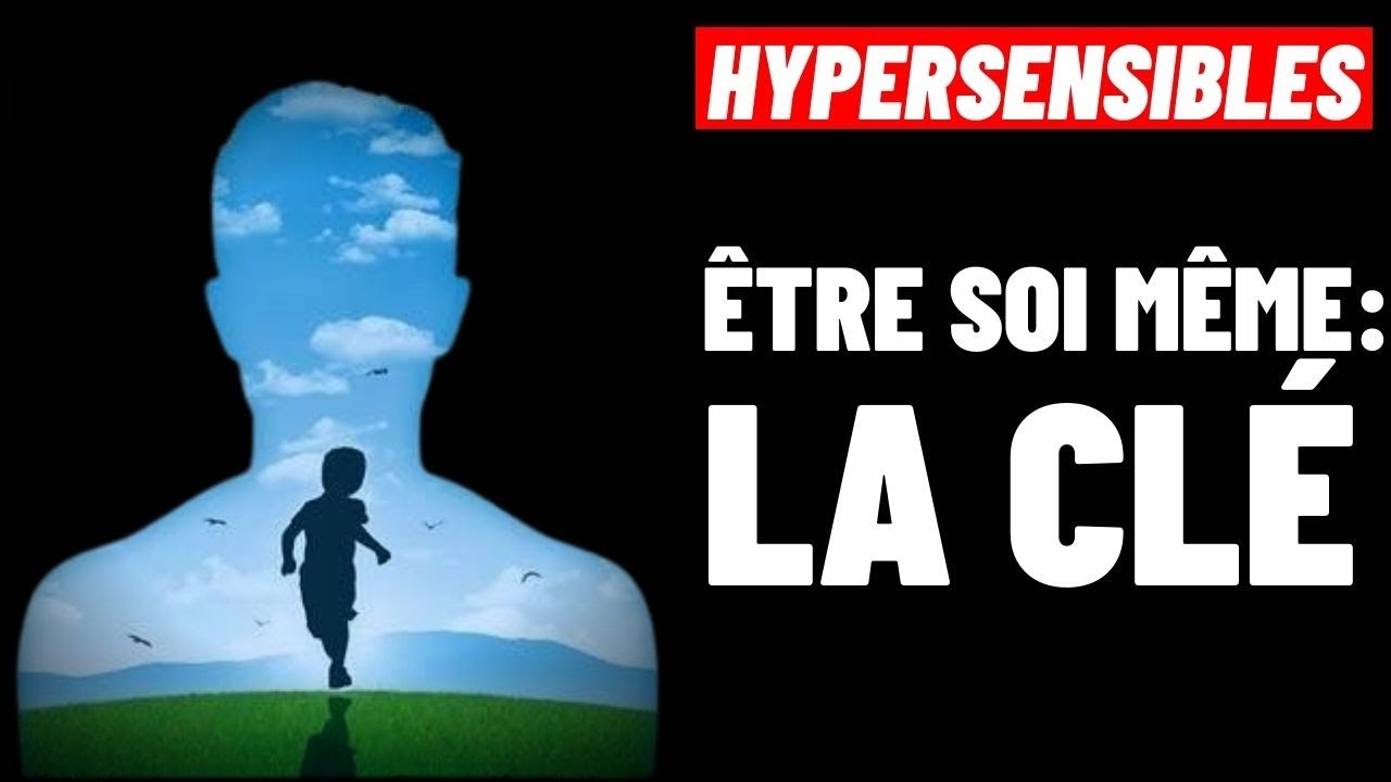 HYPERSENSIBLES: POURQUOI JE N'ARRIVE PAS À ÊTRE MOI MÊME AVEC LES AUTRES?