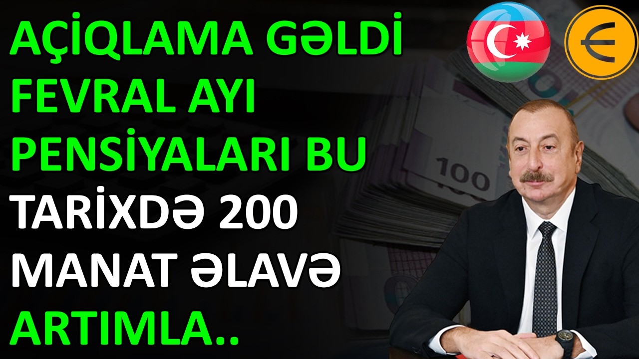 AÇiQLAMA GƏLDİ - Fevral Ayı Pensiyaları Bu Tarixdə 200 Manat Əlavə Artımla Ödəniləcək