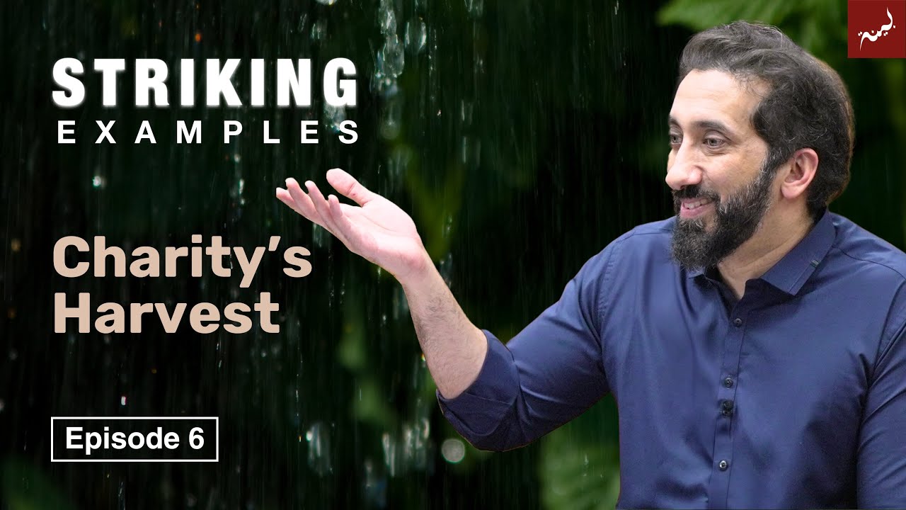 Charity's Harvest | Ep. 6 | Striking Examples From The Quran | Nouman Ali Khan
