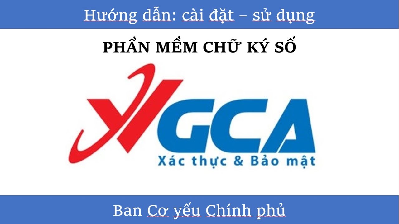 Hướng dẫn cài đặt, sử dụng chữ ký số VGCA