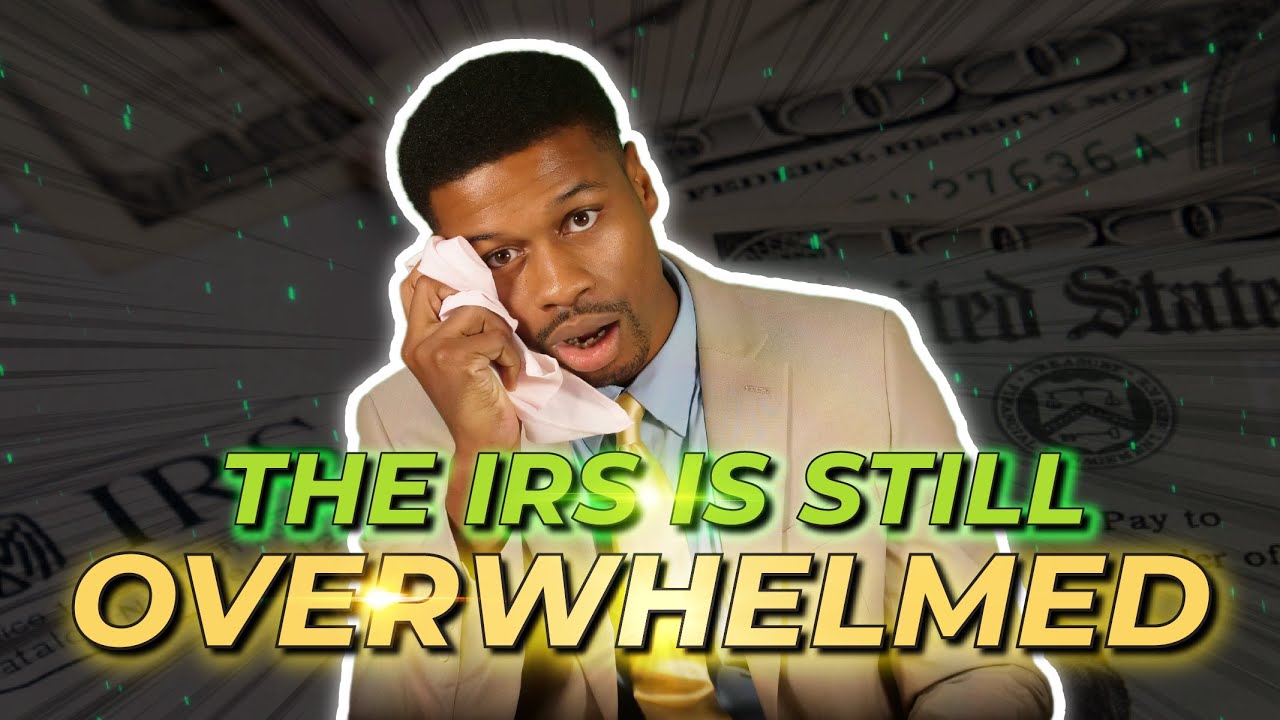 The IRS is Still Overwhelmed: Millions of Unprocessed Tax Returns, Owes Taxpayers Refunds, and More!