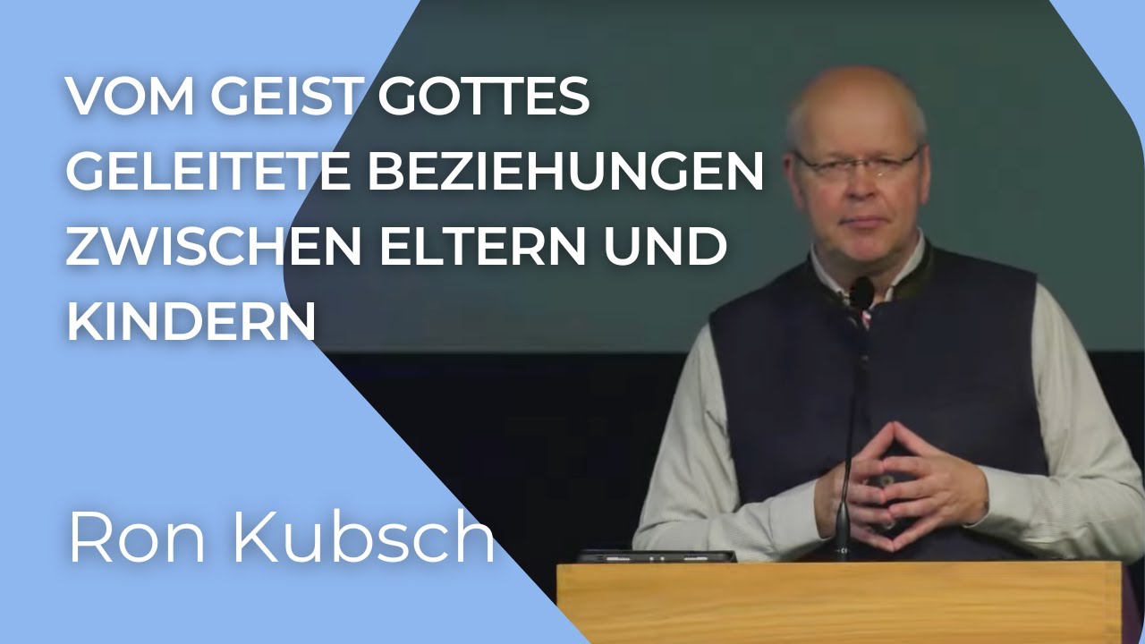 Vom Geist Gottes geleitete Beziehungen zwischen Eltern und Kindern | Epheser 6, 1-4 |  Ron Kubsch