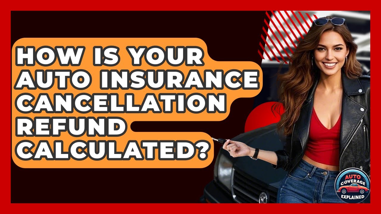How Is Your Auto Insurance Cancellation Refund Calculated? - Auto Coverage Explained
