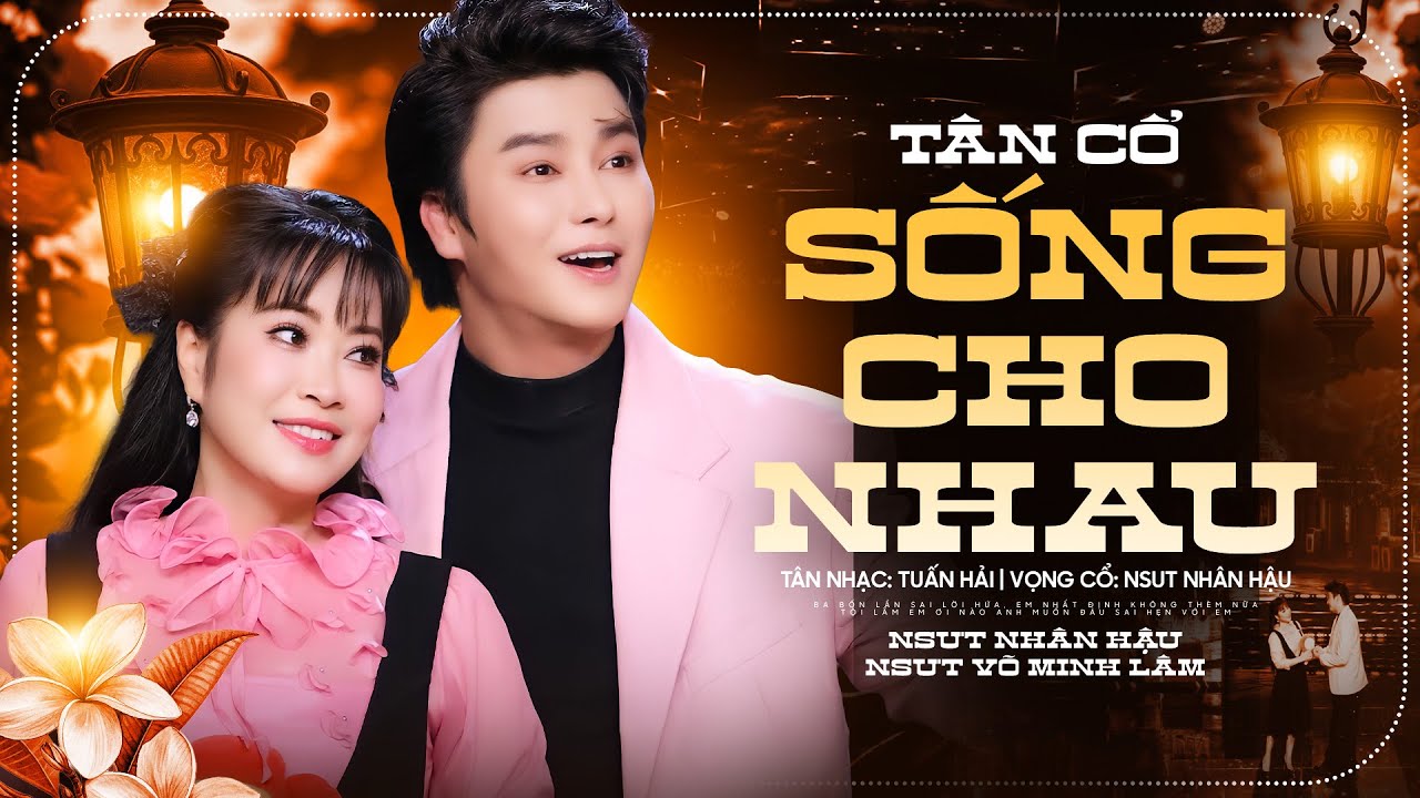 Tân Cổ SỐNG CHO NHAU - NSUT Võ Minh Lâm & NSUT Nhân Hậu ( Official MV )