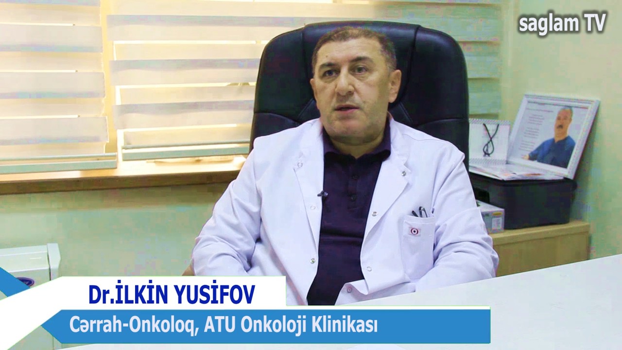 CƏRRAH-ONKOLOQ İLKİN YUSİFOV. ATU ONKOLOGİYA. SAGLAM TV. QARIN BOŞLUĞU ONKOLOGİYASI ƏLAMƏTLƏRİ