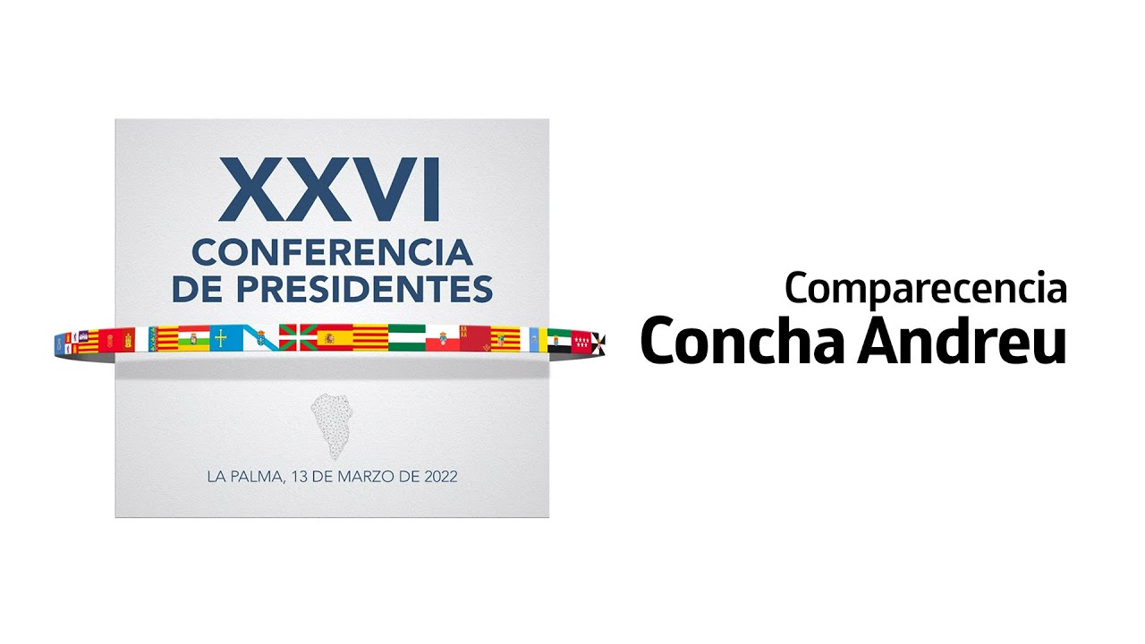 Comparecencia Concha Andreu - XXVI CONFERENCIA DE PRESIDENTES