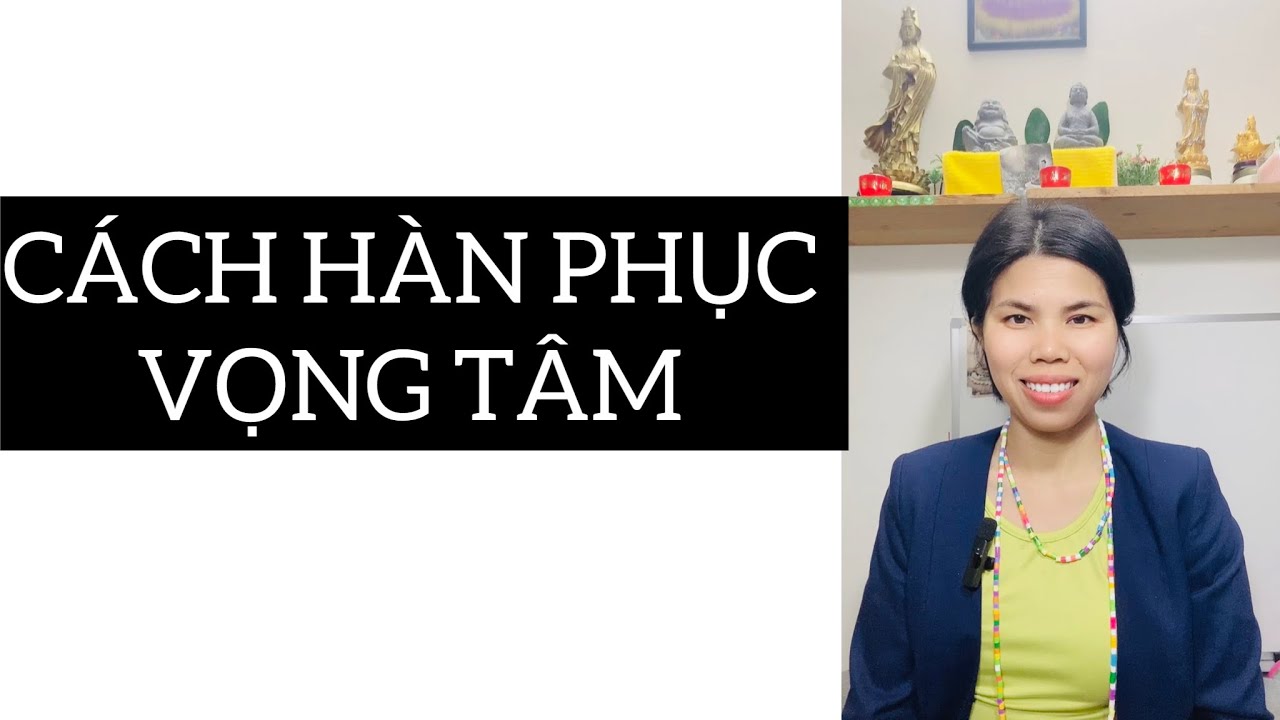 CÁCH HÀN PHỤC VỌNG TÂM | Trung Được