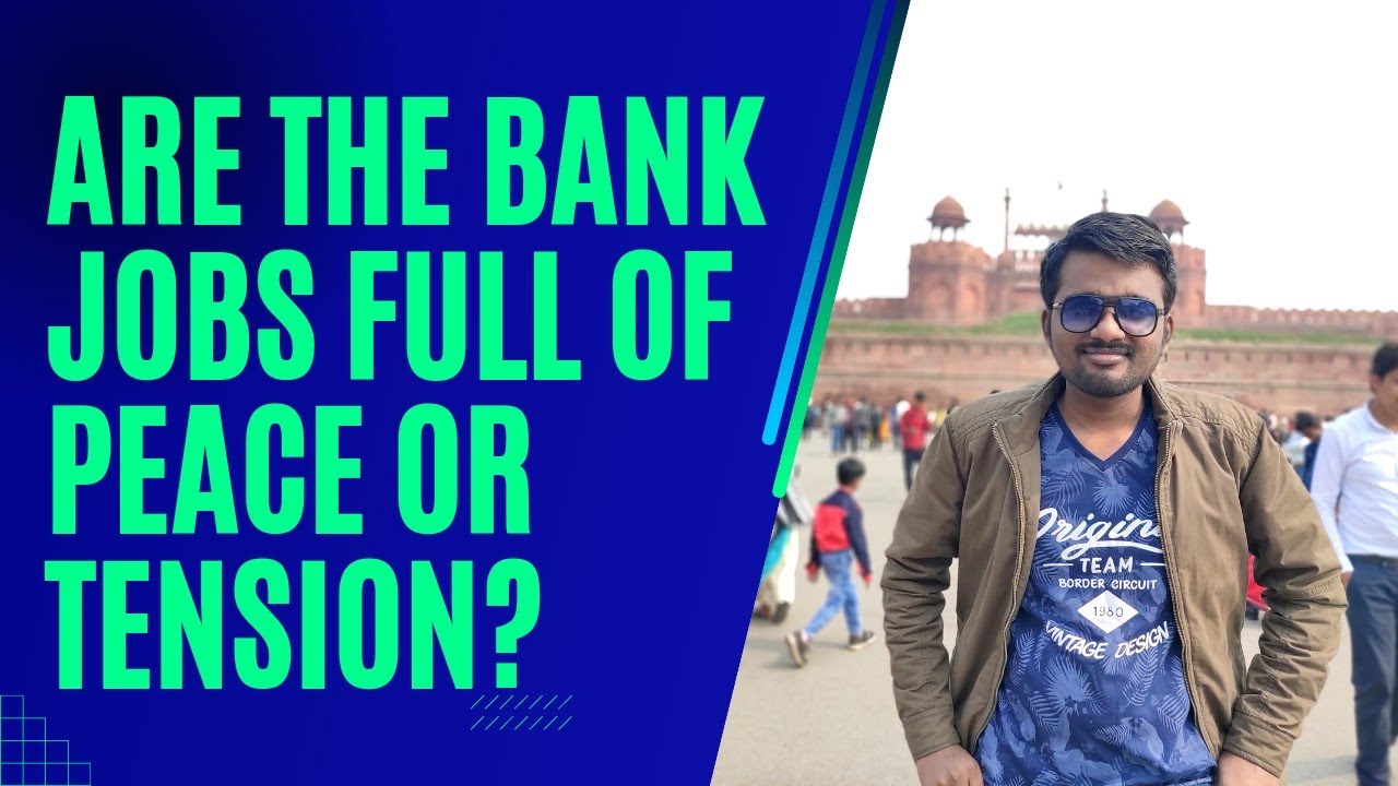 Are bank jobs free of tension and stress? Bank jobs.