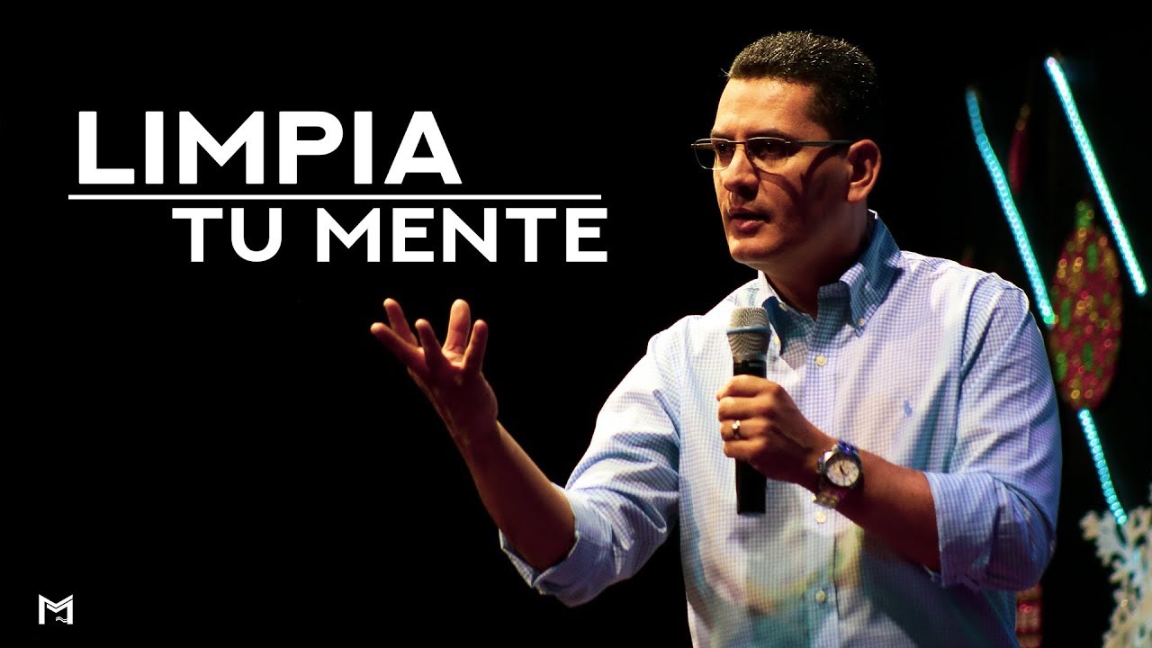 Limpia tu mente | Pastor Bernardo Gómez