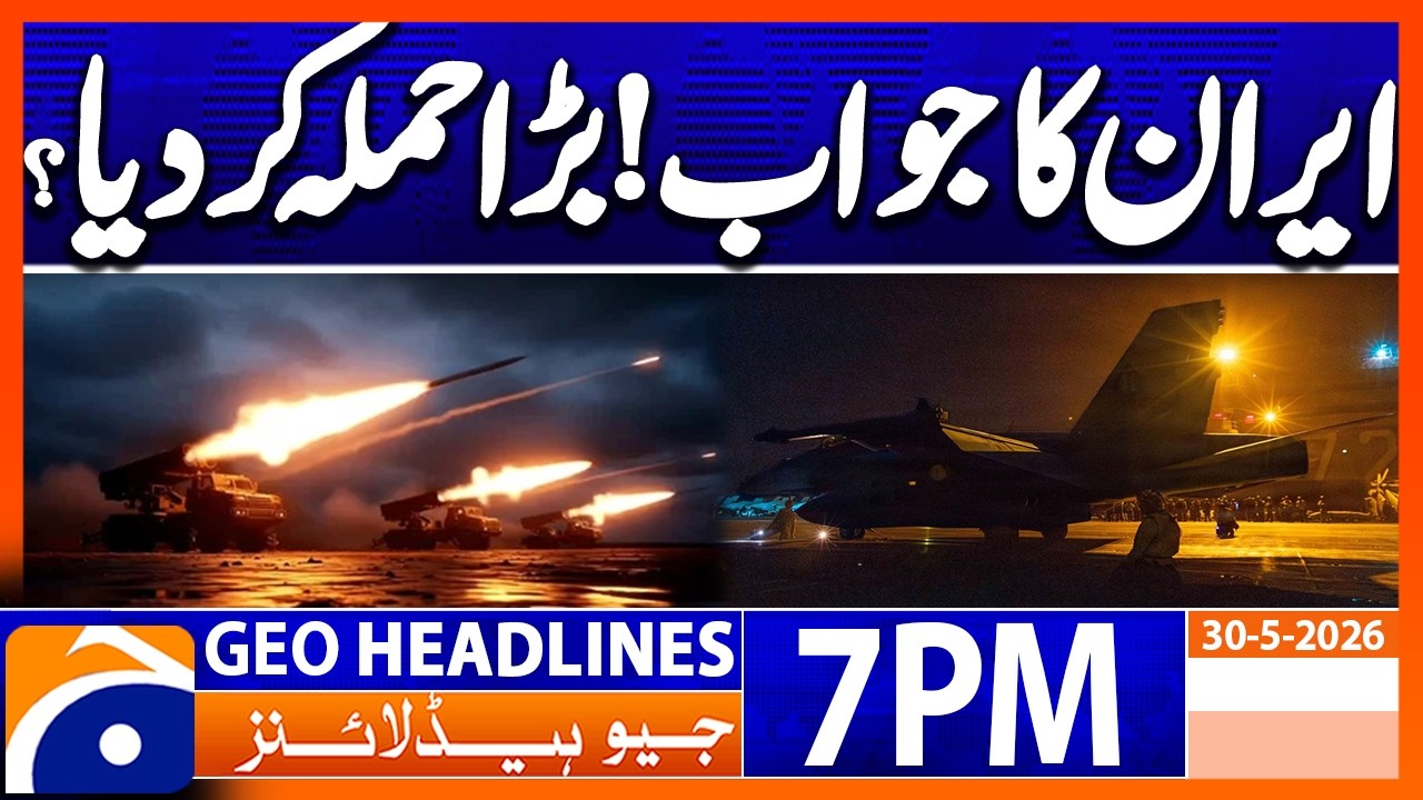 MISSILE ATTACK REPORT - REGIONAL TENSIONS RISE | 7 PM Headlines Geo News (30 May 2026)