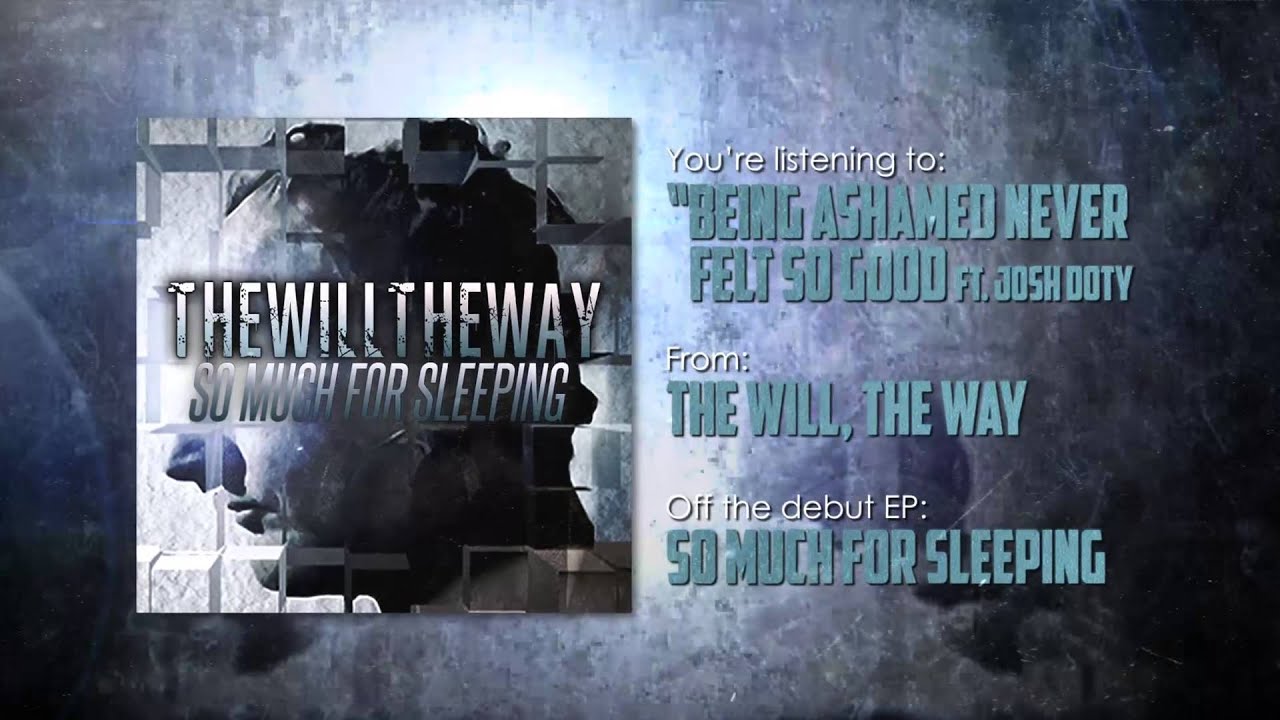 The Will, The Way - Being Ashamed Never Felt So Good Feat. Josh Doty