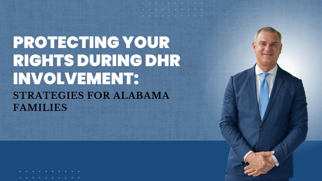 Protecting Your Rights During DHR Involvement: Strategies for Alabama Families