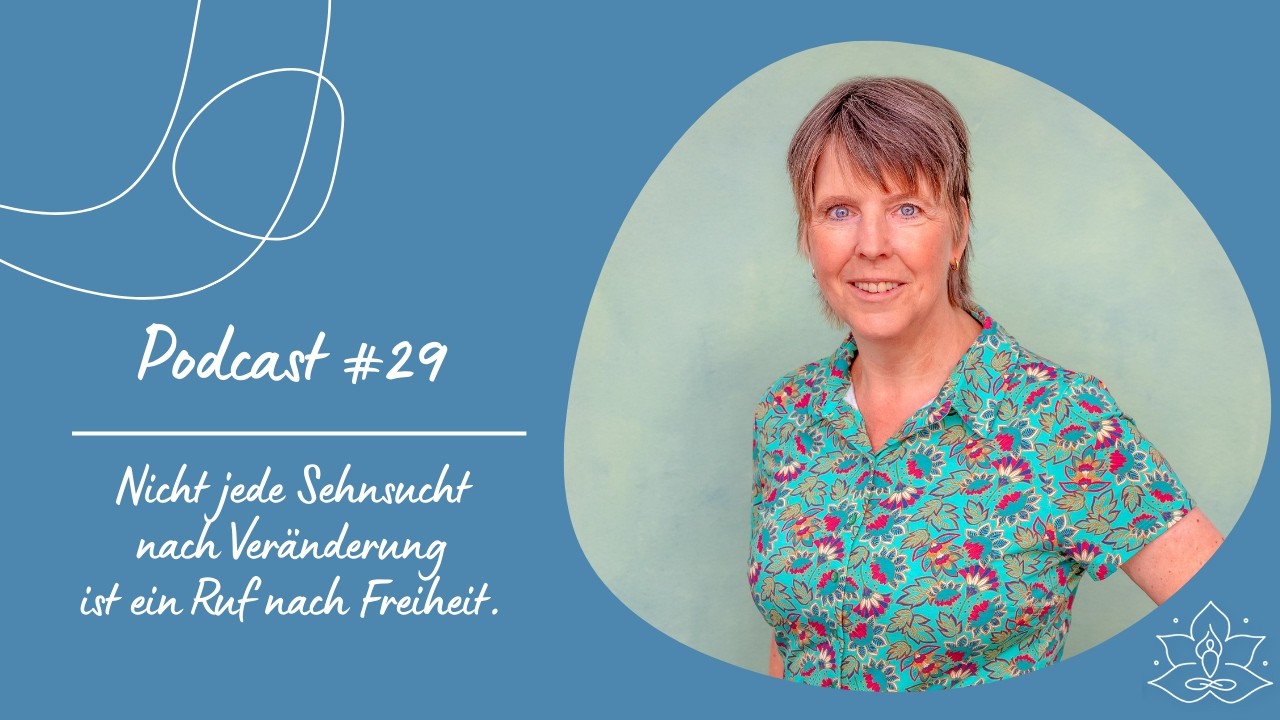 #29 Nicht jede Sehnsucht nach Veränderung ist ein Ruf nach Freiheit.