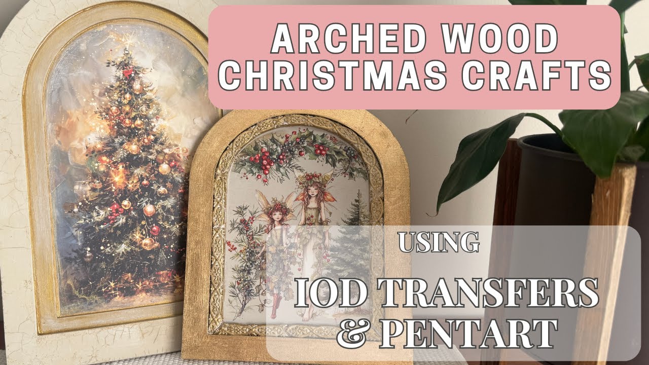 Creating Arched Wood Christmas Crafts with IOD Transfers and Pentart Products