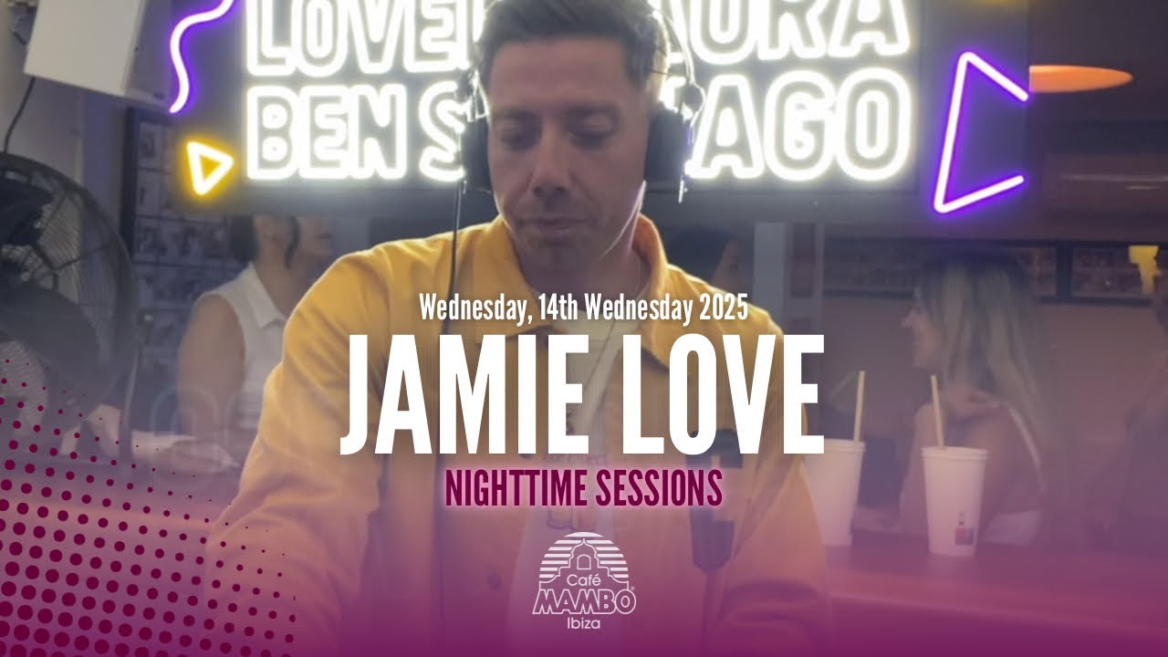 JAMIE LOVE | Night Time Sessions at Café Mambo Ibiza | 14 MAY 2025