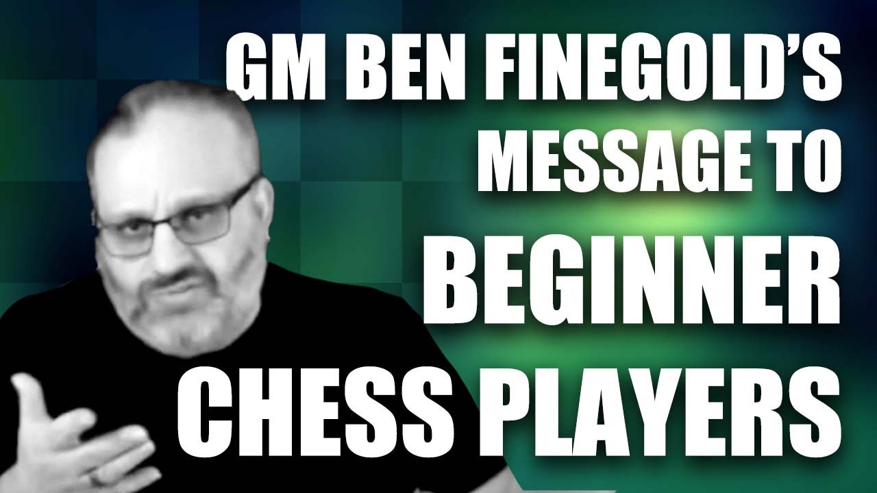 GM Ben Finegold's Message to Beginner Chess Players