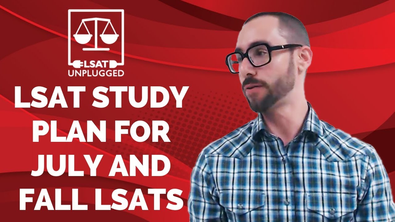 LSAT Study Plan for July and Fall LSATs