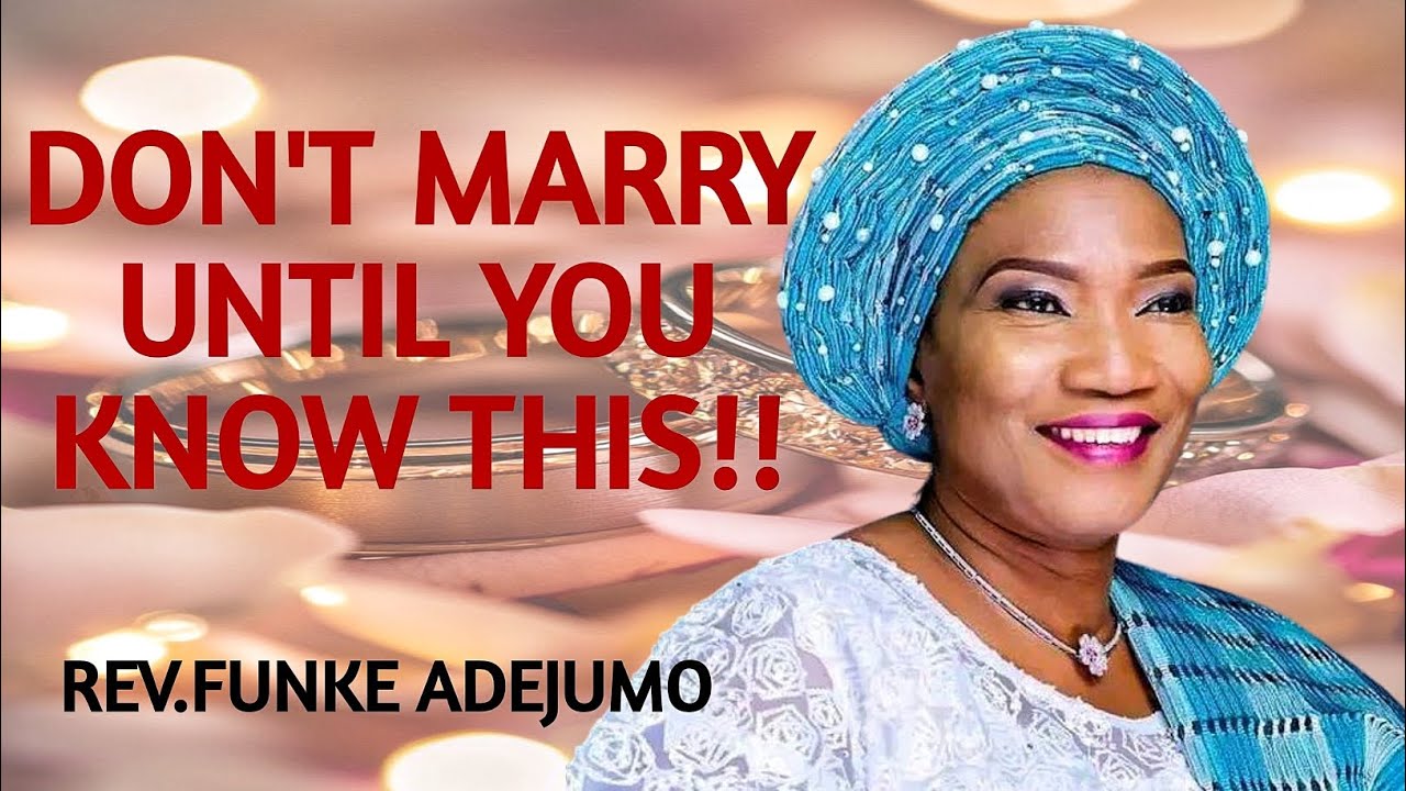 DON'T MARRY UNTIL YOU KNOW THIS!! REV. FUNKE FELIX ADEJUMO 