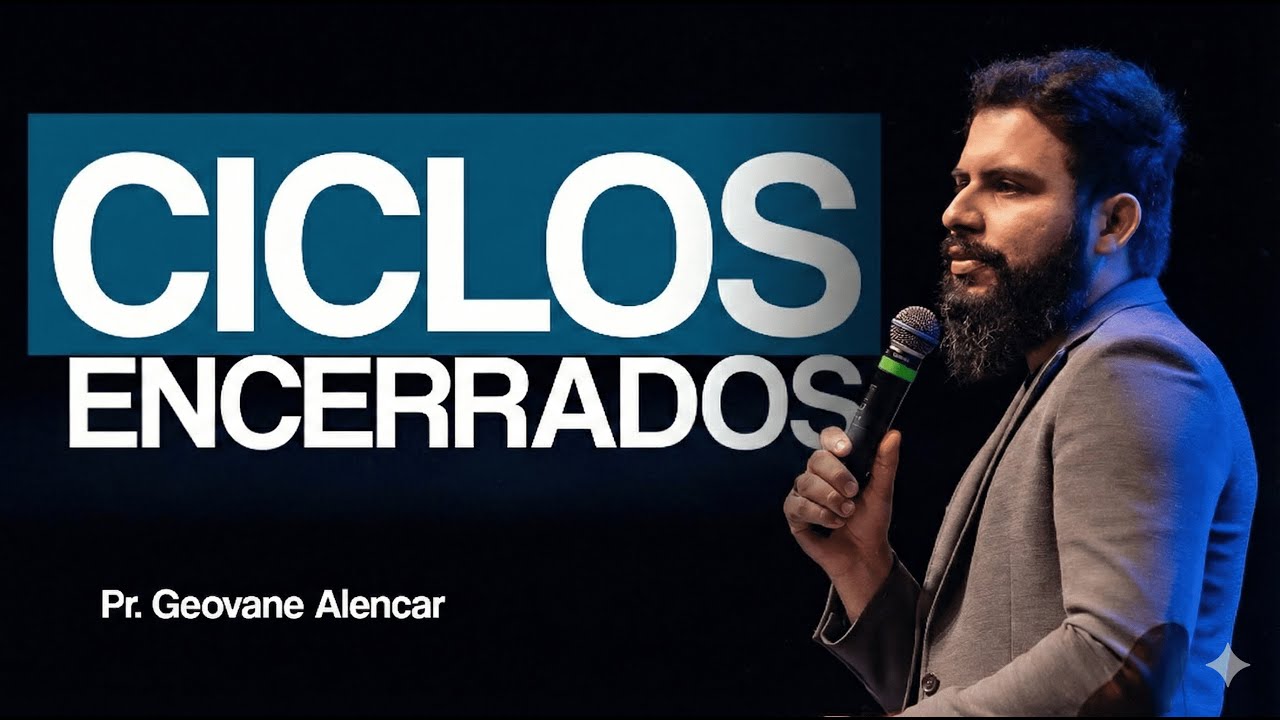 EXISTEM CICLOS QUE PRECISAM SER ENCERRADOS | PR GEOVANE ALENCAR
