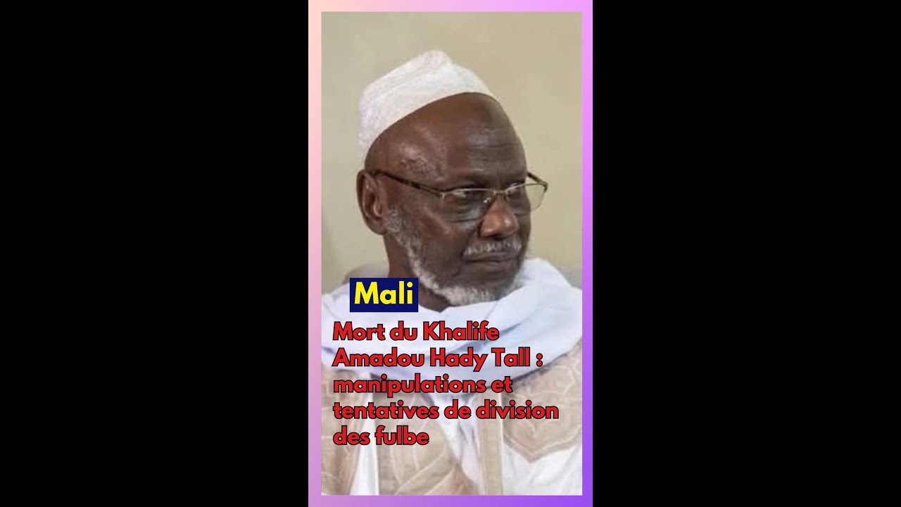 Mali : Mort du Khalife Amadou Hady Tall : manipulations et tentatives de division des fulbe