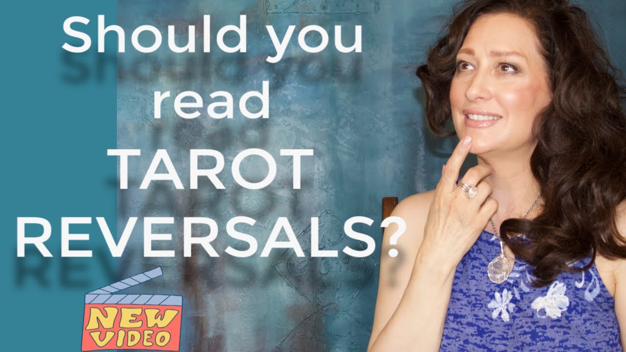 TAROT REVERSALS - SHOULD YOU READ THEM?