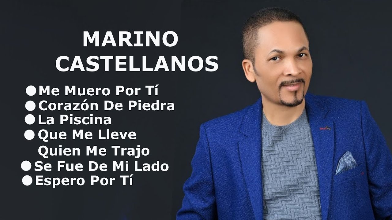 MIX MARINO CASTELLANOS Me Muero Por Tí, Corazón De Piedra, La Piscina, Que Me Lleve Quien Me Trajo