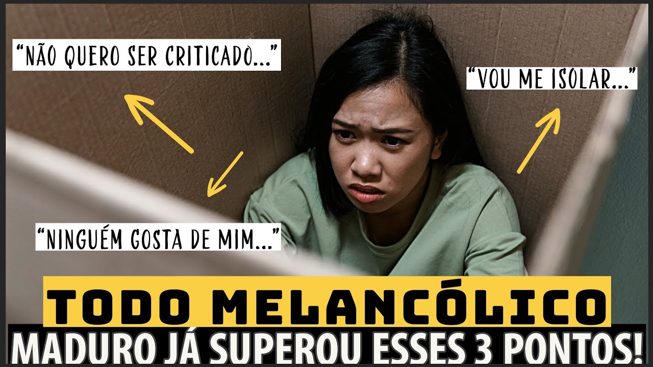 DESCUBRA se você ainda é um MELANCÓLICO IMATURO - 3 pontos que TODO MELANCÓLICO precisa evoluir!