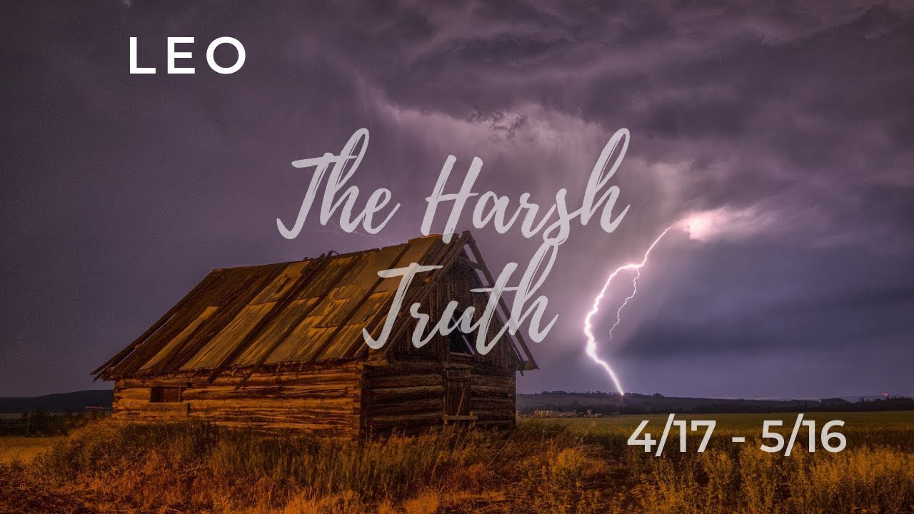 LEO: The Harsh Truth 4/17 - 5/16